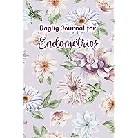 Daglig Journal för Endometrios: Använd varje dag för att registrera dina cykler, måltider, träning, symtom, hälsa, stress och mycket mer (Swedish Edition)