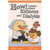 Howl Learns About Kidneys and Dialysis (The Organ Donation Series) Howl Learns About Kidneys and Dialysis (The Organ Donation Series) Paperback Kindle