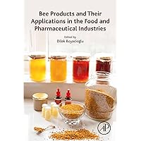 Bee Products and Their Applications in the Food and Pharmaceutical Industries Bee Products and Their Applications in the Food and Pharmaceutical Industries Kindle Paperback