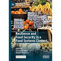 Resilience and Food Security in a Food Systems Context (Palgrave Studies in Agricultural Economics and Food Policy) Resilience and Food Security in a Food Systems Context (Palgrave Studies in Agricultural Economics and Food Policy) Kindle Hardcover Paperback