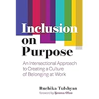Inclusion on Purpose: An Intersectional Approach to Creating a Culture of Belonging at Work Inclusion on Purpose: An Intersectional Approach to Creating a Culture of Belonging at Work Hardcover Audible Audiobook Kindle Paperback