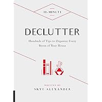 10-Minute Declutter: Hundreds of Tips to Organize Every Room of Your House (10 Minute) 10-Minute Declutter: Hundreds of Tips to Organize Every Room of Your House (10 Minute) Kindle Hardcover
