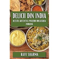 Delicii din India: Rețete Autentice pentru Bucătăria Indiană (Romanian Edition)