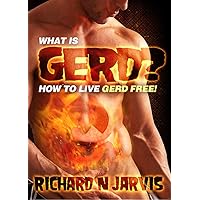What is GERD? How to Live GERD FREE! No More Acid Reflux or Heartburn