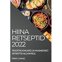 Hiina Retseptid 2022: Traditsioonilised Ja Kaasaegsed Retseptid Algajatele (Estonian Edition)