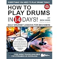 How to Play Drums in 14 Days: Daily Drumset Lessons for Beginners (Play Music in 14 Days) How to Play Drums in 14 Days: Daily Drumset Lessons for Beginners (Play Music in 14 Days) Paperback Kindle