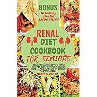 RENAL DIET COOKBOOK FOR SENIORS: Delicious and Easy to make Recipes that Support Kidney Health and are low in Sodium and Potassium (Renal Eats Revolution) RENAL DIET COOKBOOK FOR SENIORS: Delicious and Easy to make Recipes that Support Kidney Health and are low in Sodium and Potassium (Renal Eats Revolution) Paperback Kindle