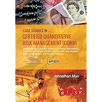 Case Studies in Certified Quantitative Risk Management (CQRM): Applying Monte Carlo Risk Simulation, Strategic Real Options, Stochastic Forecasting, ... Business Intelligence, and Decision Modeling Case Studies in Certified Quantitative Risk Management (CQRM): Applying Monte Carlo Risk Simulation, Strategic Real Options, Stochastic Forecasting, ... Business Intelligence, and Decision Modeling Paperback