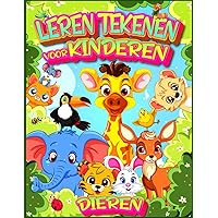Leren Tekenen Dieren voor Kinderen: stap-voor-stap tutorials en boeiende oefeningen, perfect voor beginners. (Dutch Edition)