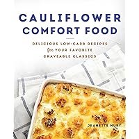 Cauliflower Comfort Food: Delicious Low-Carb Recipes for Your Favorite Craveable Classics Cauliflower Comfort Food: Delicious Low-Carb Recipes for Your Favorite Craveable Classics Paperback Kindle