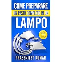 Come Preparare Un Pasto Completo In Un Lampo (Come Cucinare in un Lampo) (Italian Edition) Come Preparare Un Pasto Completo In Un Lampo (Come Cucinare in un Lampo) (Italian Edition) Kindle Paperback