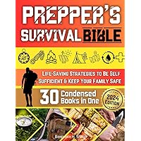 The Prepper's Survival Bible: The Complete Worst-Case Scenario Survival Guide - Life-Saving Strategies to Be Self Sufficient and Keep Your Family Safe in Every Emergency The Prepper's Survival Bible: The Complete Worst-Case Scenario Survival Guide - Life-Saving Strategies to Be Self Sufficient and Keep Your Family Safe in Every Emergency Paperback Kindle