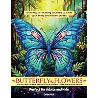 Butterfly & Flowers Coloring Book: 50+ Unique and Style Designs. Dive into a Relaxing Journey to Calm your Mind and Stress Relief. Coloring Pages of ... Print Designs. Perfect for Adults and Kids.