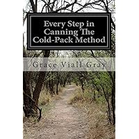 Every Step in Canning The Cold-Pack Method Every Step in Canning The Cold-Pack Method Paperback Kindle Hardcover MP3 CD Library Binding