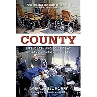 County: Life, Death, and Politics at Chicago's Public Hospital County: Life, Death, and Politics at Chicago's Public Hospital Paperback Kindle Audible Audiobook Hardcover MP3 CD