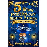 5-Minute Modern-Day Bedtime Stories: For Building Character: (Read Alouds for Kids Ages 4-8) 5-Minute Modern-Day Bedtime Stories: For Building Character: (Read Alouds for Kids Ages 4-8) Paperback Kindle Hardcover