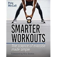 Smarter Workouts: The Science of Exercise Made Simple Smarter Workouts: The Science of Exercise Made Simple Paperback Kindle