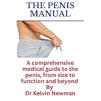 The Penis Manual: A comprehensive medical guide to the penis, from size to function and beyond The Penis Manual: A comprehensive medical guide to the penis, from size to function and beyond Kindle Paperback