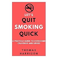Let's quit smoking quick: Easiest way to stop smoking for life without urges and cravings