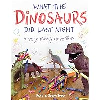 What the Dinosaurs Did Last Night: A Very Messy Adventure (What the Dinosaurs Did, 1) What the Dinosaurs Did Last Night: A Very Messy Adventure (What the Dinosaurs Did, 1) Hardcover Kindle Audible Audiobook Paperback Board book