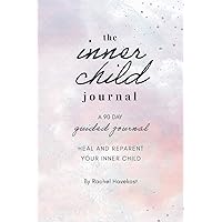 The Inner Child Journal: A 90 Guided Journal to Heal and Reparent Your Inner Child (Pretty Human Guided Journals) The Inner Child Journal: A 90 Guided Journal to Heal and Reparent Your Inner Child (Pretty Human Guided Journals) Paperback Kindle