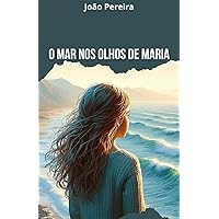 O MAR NOS OLHOS DE MARIA (Portuguese Edition) O MAR NOS OLHOS DE MARIA (Portuguese Edition) Kindle Paperback