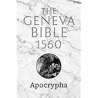 The Apocrypha of the 1560 Geneva Bible, Large Print: The Complete Lost Scriptures from the 1560 Edition of the Geneva Bible in Original Early Modern English