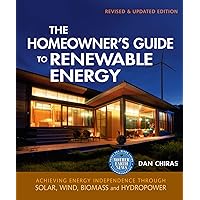 The Homeowner's Guide to Renewable Energy: Achieving Energy Independence through Solar, Wind, Biomass and Hydropower (Mother Earth News Books for Wiser Living) The Homeowner's Guide to Renewable Energy: Achieving Energy Independence through Solar, Wind, Biomass and Hydropower (Mother Earth News Books for Wiser Living) Kindle Paperback