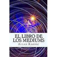 El Libro de Los Mediums (Spanish) Edition (Spanish Edition) El Libro de Los Mediums (Spanish) Edition (Spanish Edition) Paperback Kindle