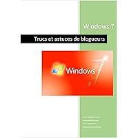 Windows 7 - Trucs de blogueurs (French Edition)