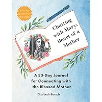 Chatting with Mary: Heart of a Mother: A 30-Day Journal for Connecting with the Blessed Mother Chatting with Mary: Heart of a Mother: A 30-Day Journal for Connecting with the Blessed Mother Paperback