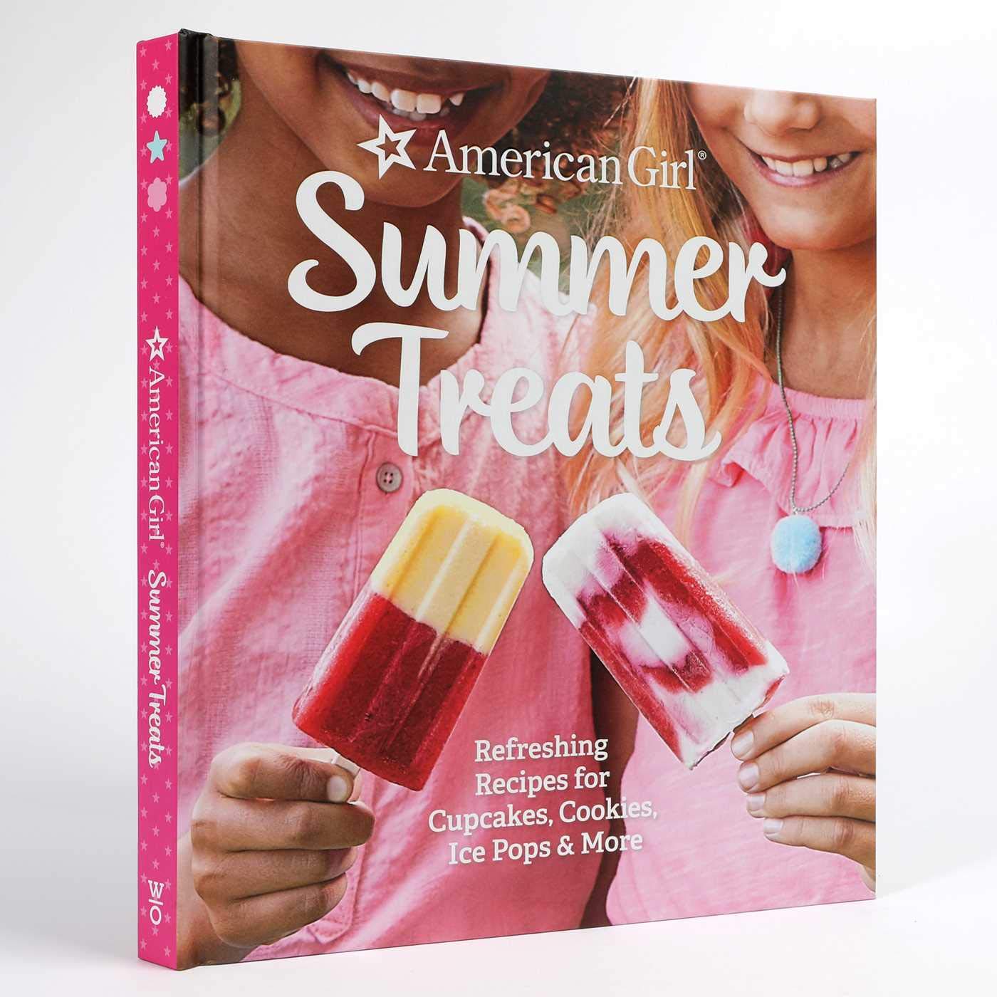 American Girl Summer Treats: Refreshing Recipes for Cupcakes, Cookies, Ice Pops & More