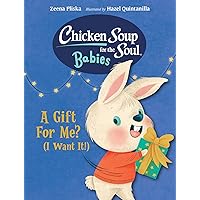 Chicken Soup for the Soul BABIES: A Gift For Me? (I Want It!) Chicken Soup for the Soul BABIES: A Gift For Me? (I Want It!) Board book Kindle