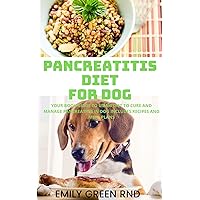 PANCREATITIS DIET FOR DOG: Your book guide to using diet to cure and manage pancreatitis in dog includes recipes and meal plans PANCREATITIS DIET FOR DOG: Your book guide to using diet to cure and manage pancreatitis in dog includes recipes and meal plans Kindle Paperback