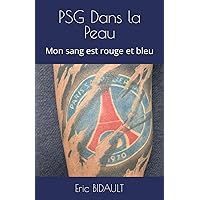 PSG Dans la Peau: Mon sang est rouge et bleu (French Edition)