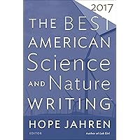 The Best American Science And Nature Writing 2017 (The Best American Series) The Best American Science And Nature Writing 2017 (The Best American Series) Kindle Paperback