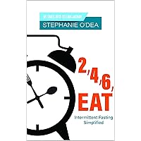 2, 4, 6, EAT: Intermittent Fasting Simplified 2, 4, 6, EAT: Intermittent Fasting Simplified Kindle Paperback