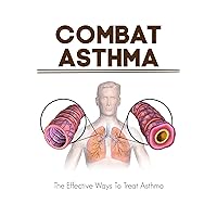 Combat Asthma: The Effective Ways To Treat Asthma