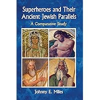 Superheroes and Their Ancient Jewish Parallels: A Comparative Study