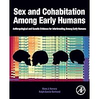 Sex and Cohabitation Among Early Humans: Anthropological and Genetic Evidence for Interbreeding Among Early Humans Sex and Cohabitation Among Early Humans: Anthropological and Genetic Evidence for Interbreeding Among Early Humans Kindle Paperback