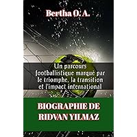 BIOGRAPHIE DE RIDVAN YILMAZ: Un parcours footballistique marqué par le triomphe, la transition et l'impact international (BIOGRAPHY) (French Edition)