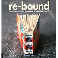 Re-Bound: Creating Handmade Books from Recycled and Repurposed Materials Re-Bound: Creating Handmade Books from Recycled and Repurposed Materials Paperback Kindle
