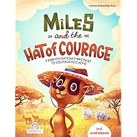 Miles and The Hat of Courage: From Frightened Meerkat to Courageous Hero - An Animal Adventure filled with Trials of Courage, Self-Confidence and Inner Strength - Incl. Audiobook