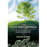 The Eden Prescription: The war on cancer is not what you think... The Eden Prescription: The war on cancer is not what you think... Paperback Kindle