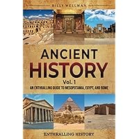 Ancient History Vol. 1: An Enthralling Guide to Mesopotamia, Egypt, and Rome (Exploring the Past)