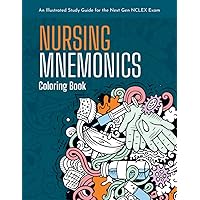 Nursing Mnemonics Coloring Book: An Illustrated Study Guide for the Next Gen NCLEX Exam: Over 101+ Illustrated Memory Devices for Nursing Students and Nursing School Test Prep Nursing Mnemonics Coloring Book: An Illustrated Study Guide for the Next Gen NCLEX Exam: Over 101+ Illustrated Memory Devices for Nursing Students and Nursing School Test Prep Paperback