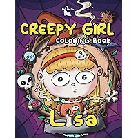 Creepy Girl Lisa Coloring Book: A Coloring Book that features Kawaii, Spooky Girl in her Gothic Life with Cute Creepy Creatures and Haunted Things for ... Relief (Creepy Coloring Book for Adults)