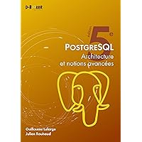 PostgreSQL – Architecture et notions avancées: 5e édition (French Edition) PostgreSQL – Architecture et notions avancées: 5e édition (French Edition) Kindle Paperback