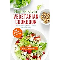 Quick and Easy High-Protein Vegetarian Cookbook: Simple and Easy Dishes for Best Healthier Living Quick and Easy High-Protein Vegetarian Cookbook: Simple and Easy Dishes for Best Healthier Living Kindle Paperback