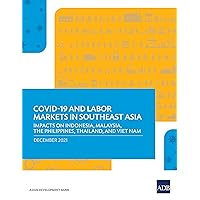 COVID-19 and Labor Markets in Southeast Asia: Impacts on Indonesia, Malaysia, the Philippines, Thailand, and Viet Nam COVID-19 and Labor Markets in Southeast Asia: Impacts on Indonesia, Malaysia, the Philippines, Thailand, and Viet Nam Kindle Paperback